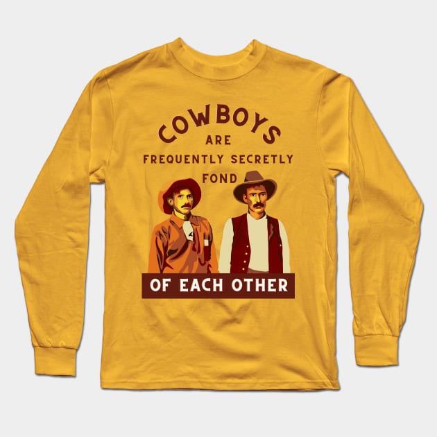 Cowboys are Frequently Secretly Fond of Each Other Long Sleeve T-Shirt by Slightly Unhinged